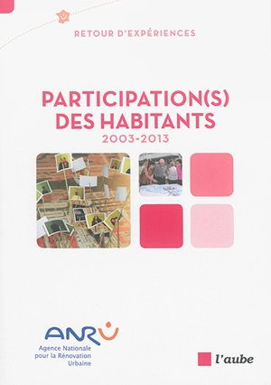 Participation(s) des habitants : 2003-2013 : retour d'expériences - Agence nationale pour la rénovation urbaine (France)