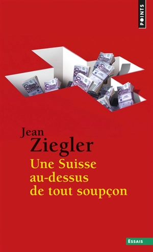 Une Suisse au-dessus de tout soupçon - Jean Ziegler