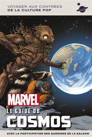 Marvel, le guide du cosmos : avec la participation des gardiens de la galaxie : voyager aux contrées de la culture pop - Marc Sumerak