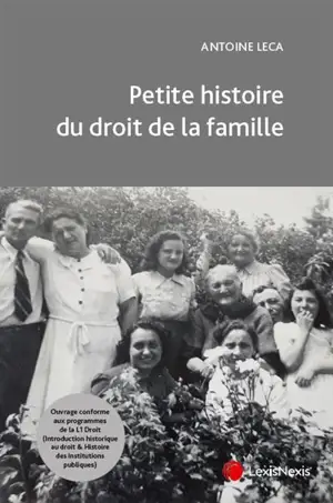 Petite histoire du droit de la famille : droits de l'Antiquité, juslexque, droit français, droit musulman Farâ'idh - Antoine Leca