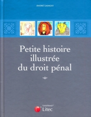 Petite histoire illustrée du droit pénal - André Laingui