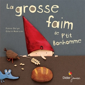 La grosse faim de P'tit Bonhomme - Pierre Delye