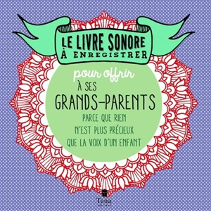 Le livre sonore à enregistrer : pour offrir à ses grands-parents : parce que rien n'est plus précieux que la voix d'un enfant - Raphaële Vidaling