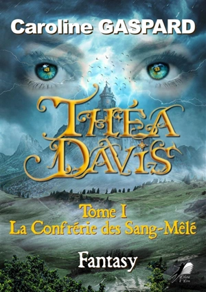 Théa Davis. Vol. 1. La confrérie des sang-mêlé - Caroline Gaspard