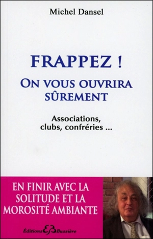 Frappez ! : on vous ouvrira sûrement : associations, clubs, confréries... - Michel Dansel