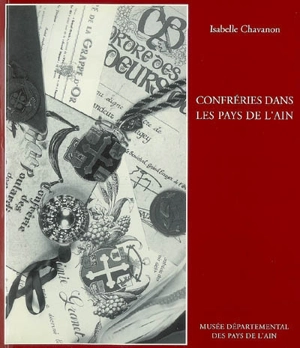 Confréries dans les pays de l'Ain : sociabilité et promotion des produits du terroir - Isabelle Chavanon