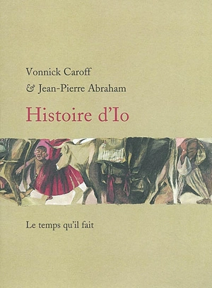 Histoire d'Io : Vonnick Caroff - Jean-Pierre Abraham