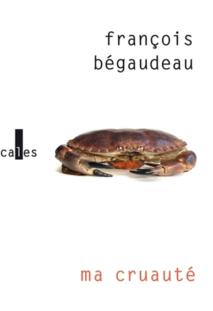 Ma cruauté - François Bégaudeau