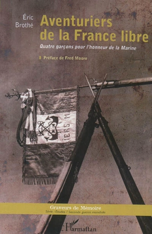 Aventuriers de la France libre : quatre garçons pour l'honneur de la Marine - Eric Brothé