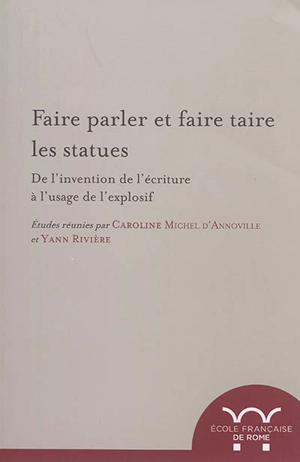 Faire parler et faire taire les statues : de l'invention de l'écriture à l'usage de l'explosif