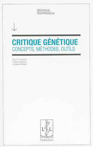 Critique génétique : concepts, méthodes, outils : actes de l'école thématique de l'ITEM Critique génétique, manuscrits, écriture, invention, Abbaye d'Ardenne (IMEC) du 20 au 24 septembre 2004