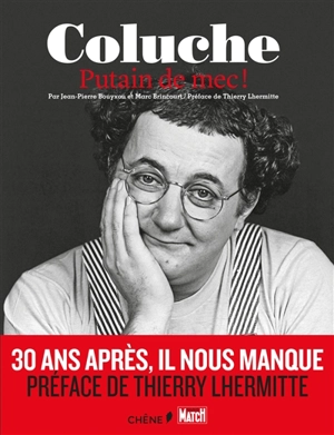 Coluche : putain de mec ! - Jean-Pierre Bouyxou