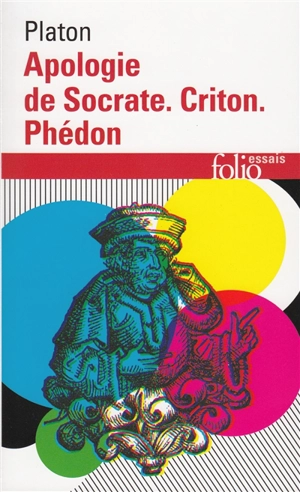Apologie de Socrate. Criton. Phédon - Platon