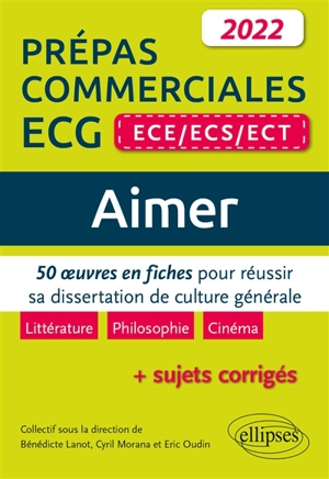 Aimer : 50 oeuvres en fiches pour réussir sa dissertation de culture générale, littérature, philosophie, cinéma  + sujets corrigés : prépas commerciales ECG (ECE, ECS, ECT) 2022