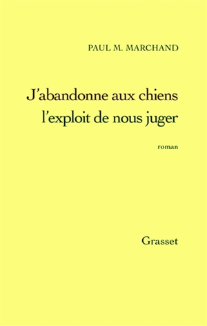 J'abandonne aux chiens l'exploit de nous juger - Paul M. Marchand