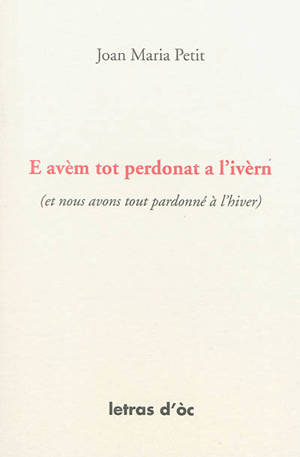 E avèm tot perdonat a l'ivèrn. Et nous avons tout pardonné à l'hiver - Jean-Marie Petit