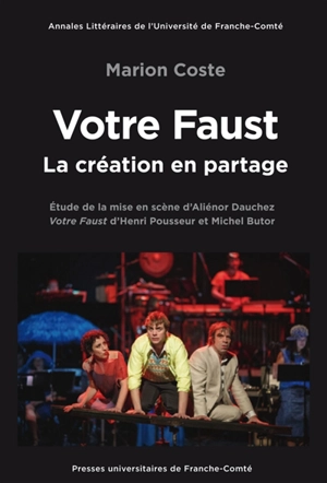 Votre Faust, la création en partage : étude de la mise en scène d'Aliénor Dauchez : Votre Faust d'Henri Pousseur et Michel Butor - Marion Coste