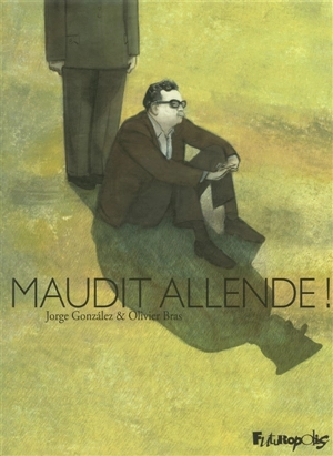 Maudit Allende ! - Olivier Bras