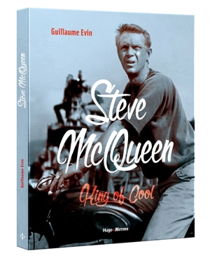 Steve McQueen : king of cool - Guillaume Evin