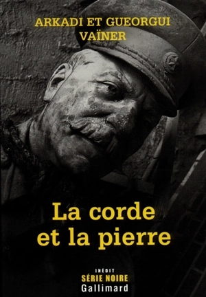 La corde et la pierre - Arkadij Aleksandrovitch Vaïner