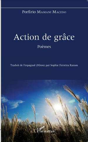 Action de grâce : poèmes - Porfirio Mamani Macedo