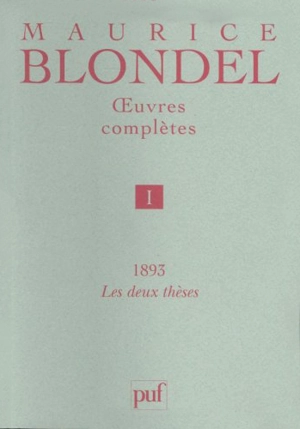 Oeuvres complètes. Vol. 1. 1893, les deux thèses - Maurice Blondel