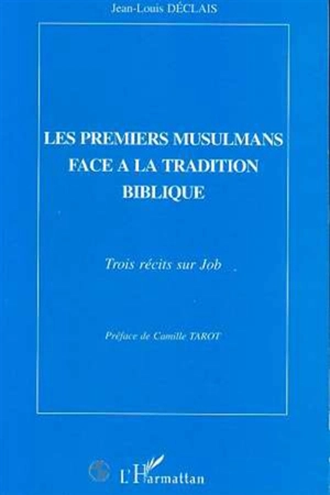 Les premiers musulmans face à la tradition biblique : trois récits sur Job - Jean-Louis Déclais