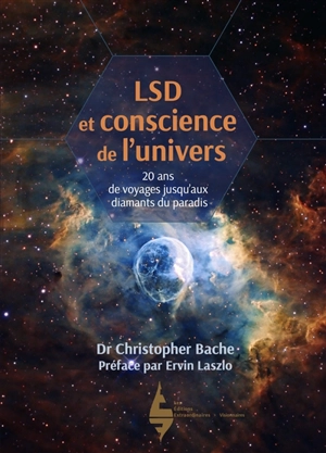 LSD et conscience de l'univers : 20 ans de voyages jusqu'aux diamants du paradis - Christopher Martin Bache