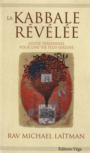 La Kabbale révélée : guide personnel pour une vie plus sereine - Michaël Laitman