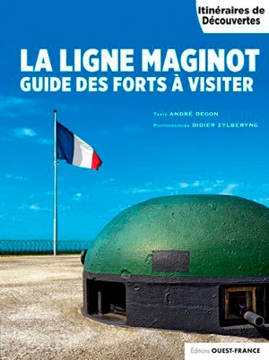 La ligne Maginot : guide des forts à visiter - André Degon