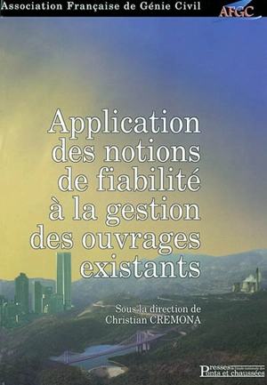 Applications des notions de fiabilité à la gestion des ouvrages existants - Association française de génie civil