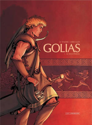 Golias. Vol. 1. Le roi perdu - Serge Le Tendre