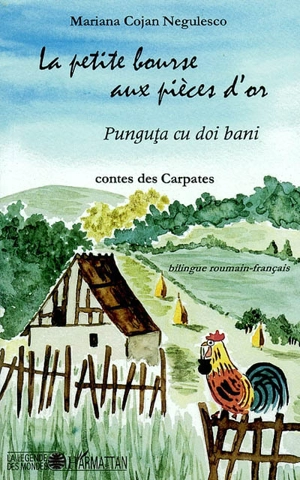 La petite bourse aux pièces d'or : contes des Carpates. Punguta cu doi bani - Maria Cojan-Negulescu