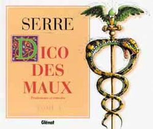 Dico des maux, traitements et remèdes. Vol. 1 - Claude Serre