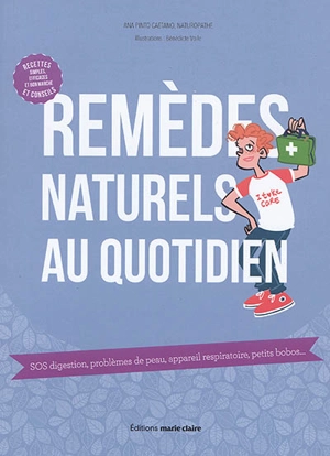 Remèdes naturels au quotidien : SOS digestion, problèmes de peau, appareil respiratoire, petits bobos... - Ana Pinto Caetano