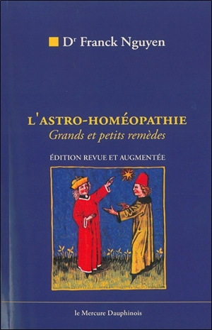 L'astro-homéopathie : comment trouver vos remèdes homéopathiques par l'astrologie - Franck Nguyen