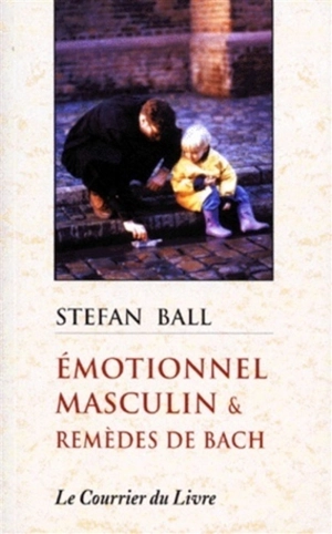 Emotionnel masculin et remèdes de Bach - Stefan Ball