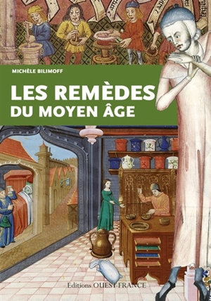 Les remèdes du Moyen Age - Michèle Bilimoff