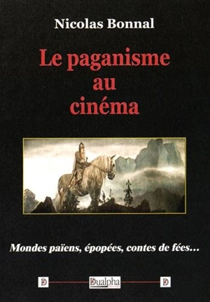 Le paganisme au cinéma : mondes païens, épopées, contes de fées - Nicolas Bonnal