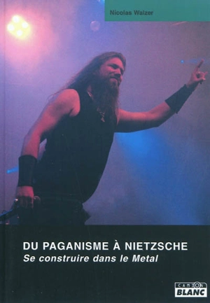 Du paganisme à Nietzsche : se construire dans le Metal - Nicolas Walzer