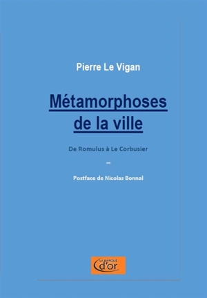 Métamorphoses de la ville : de Romulus à Le Corbusier - Pierre Le Vigan