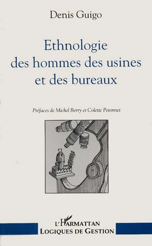 Ethnologie des hommes des usines et des bureaux - Denis Guigo