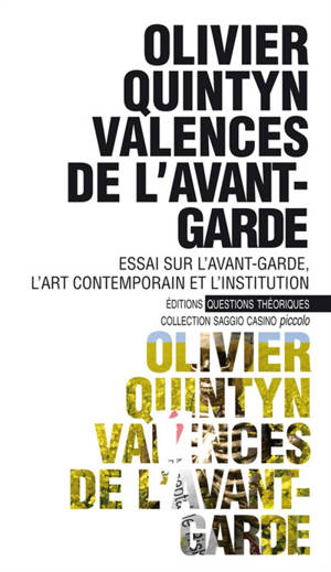 Valences de l'avant-garde : essai sur l'avant-garde, l'art contemporain et l'institution - Olivier Quintyn