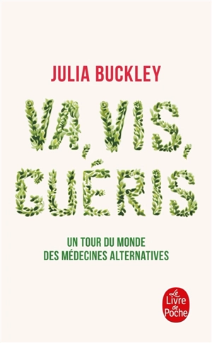 Va, vis, guéris : un tour du monde des médecines alternatives - Julia Buckley