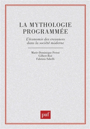 La Mythologie programmée : l'économie des croyances dans la société moderne - Marie-Dominique Perrot