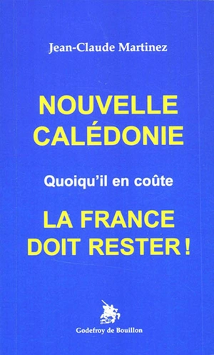 Nouvelle-Calédonie : quoiqu'il en coûte : la France doit rester ! - Jean-Claude Martinez