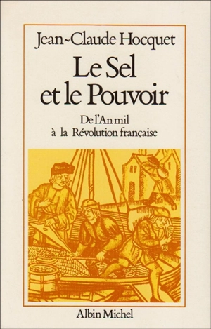 Le Sel et le pouvoir : de l'an mil à la Révolution française - Jean-Claude Hocquet