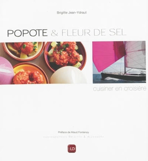 Popote & fleur de sel : la cuisine en croisière - Brigitte Jean-Ydraut