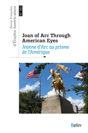 Revue française d'études américaines, n° 161. Joan of Arc through American eyes. Jeanne d'Arc au prisme de l'Amérique