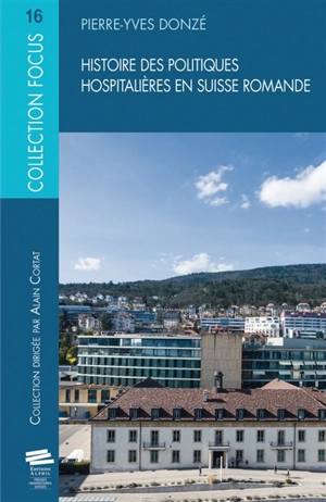 Histoire des politiques hospitalières en Suisse romande - Pierre-Yves Donzé